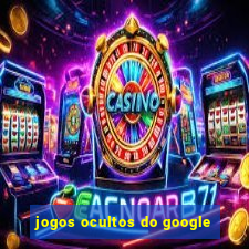 jogos ocultos do google